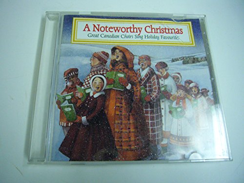 VARIOUS - A NOTEWORTHY CHRISTMAS - GREAT CANADIAN CHOIRS SING HOLIDAY FAVOURITES