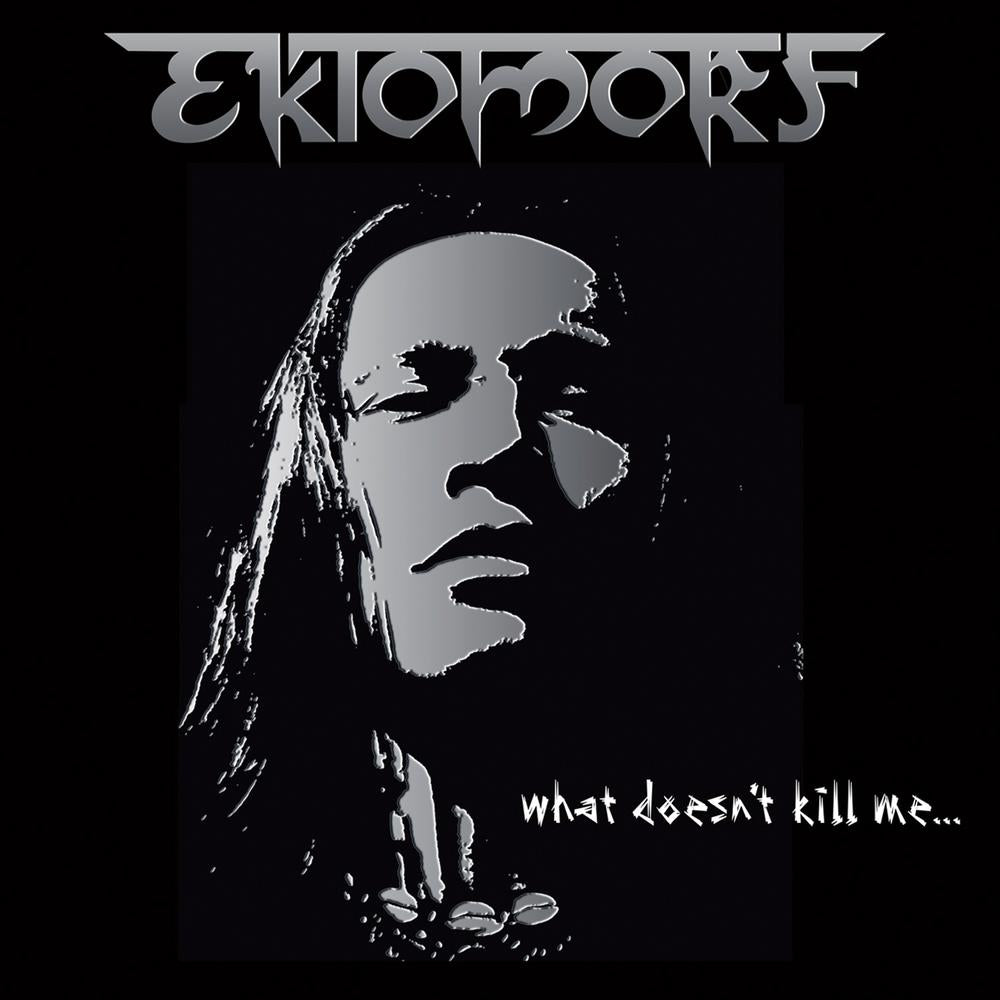 EKTOMORF - WHAT DOESN'T KILL ME