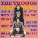 TROGGS - WORLD OF THE TROGGS: WILD THING
