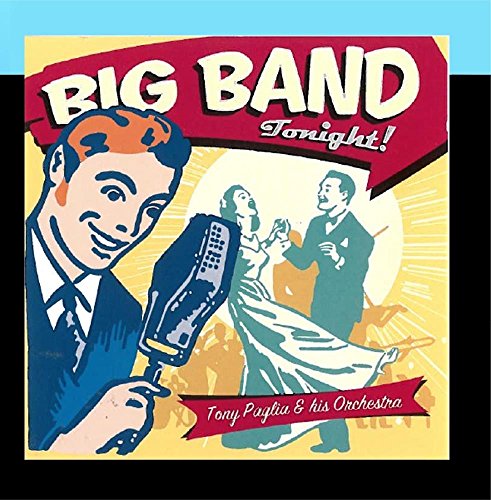 PAGLIA, TONY & HIS ORCHESTRA - BIG BAND TONIGHT!