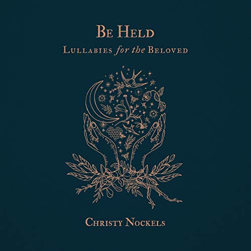CHRISTY NOCKELS - BE HELD: LULLABIES FOR THE BELOVED (CD)