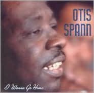 SPANN, OTIS - I WANNA GO HOME