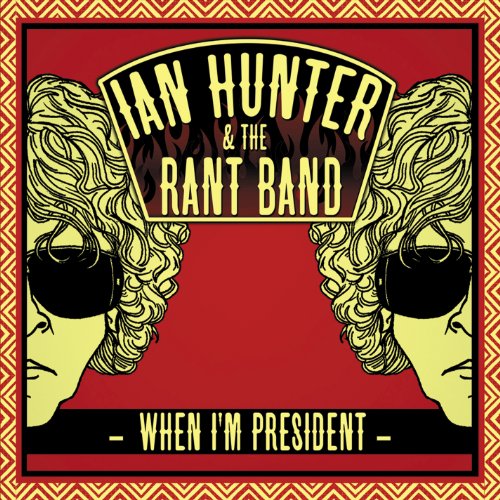 IAN HUNTER & THE RANT BAND - WHEN I'M PRESIDENT