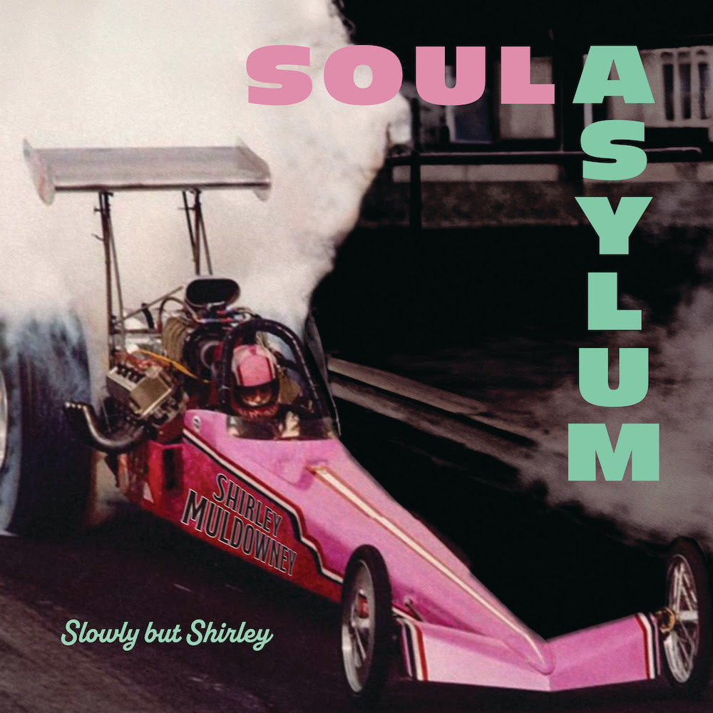 SOUL ASYLUM - SLOWLY BUT SHIRLEY