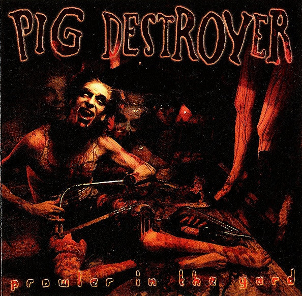 PIG DESTROYER - PROWLER IN THE YARD (DLX RI)(2CDS)