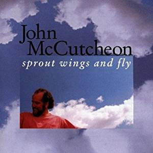 MCCUTCHEON, JOHN - SPROUT WINGS AND FLY