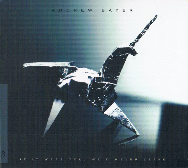 BAYER, ANDREW - IF IT WERE YOU I'D NEVER LEAVE