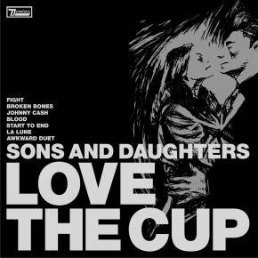 SONS & DAUGHTERS - LOVE THE CUP