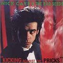 CAVE, NICK & THE BAD SEEDS - KICKING AGAINST THE PRICKS