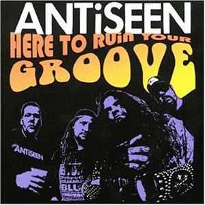 ANTISEEN - HERE TO RUIN YOUR GROOVE