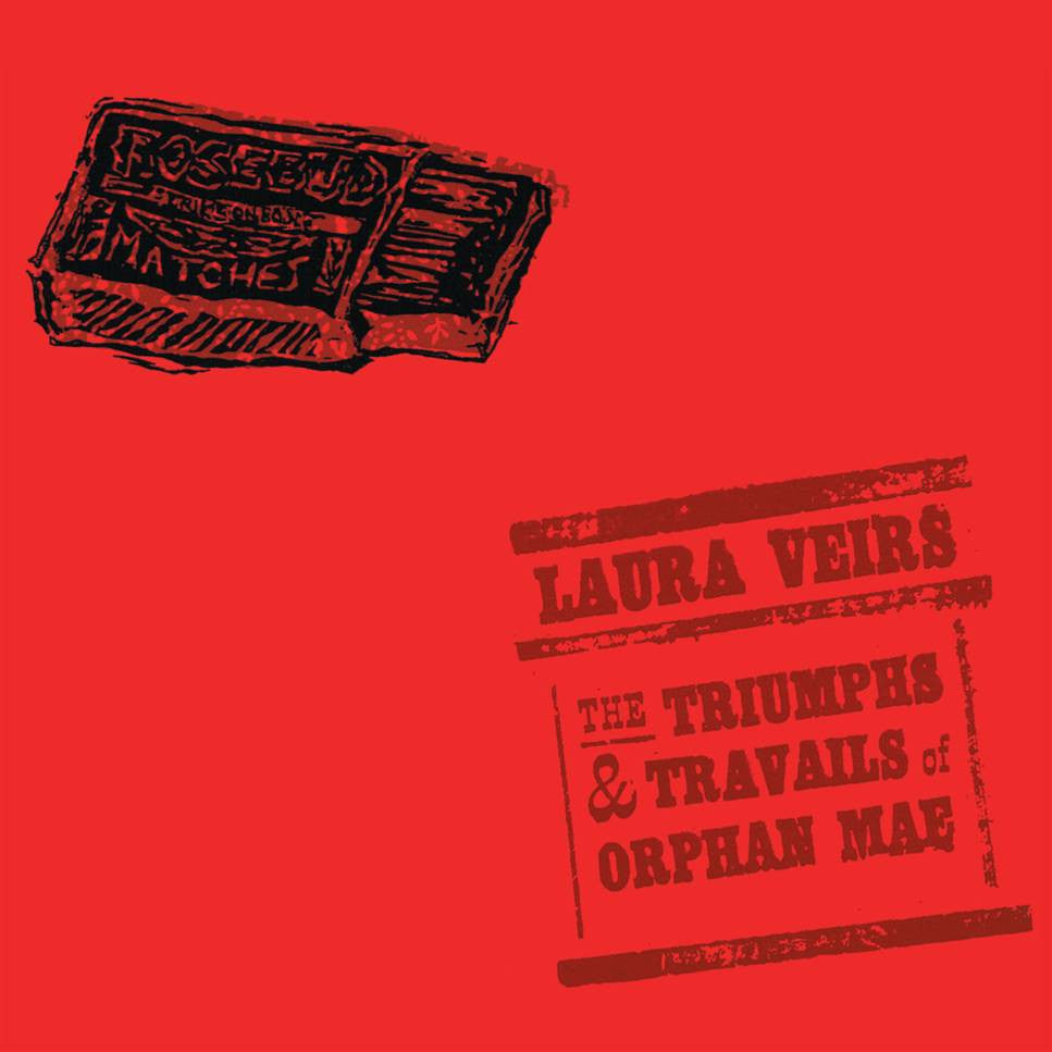 VEIRS, LAURA - THE TRIUMPHS AND TRAVAILS OF ORPHAN MAE