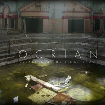 LOCRIAN - CLEARING & THE FINAL EPOCH