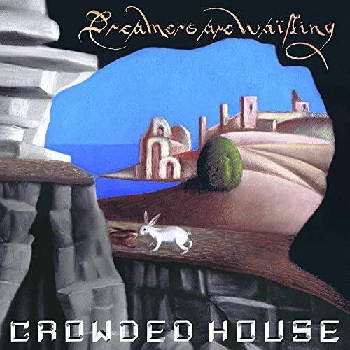 CROWDED HOUSE - DREAMERS ARE WAITING