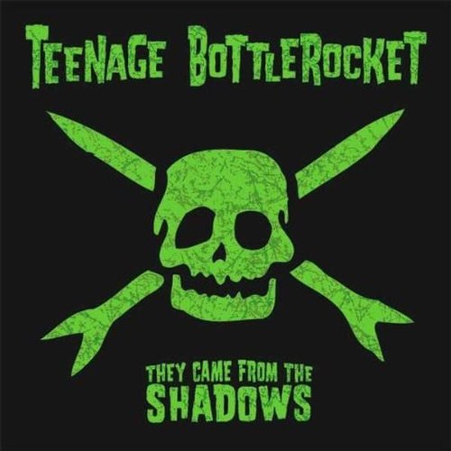 TEENAGE BOTTLE ROCKET - THEY CAME FROM THE SHADOWS