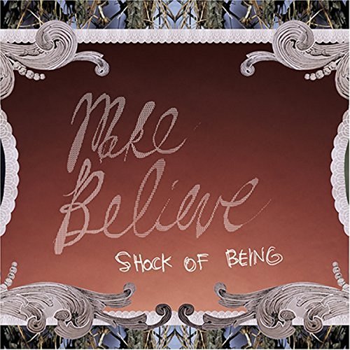 MAKE BELIEVE - SHOCK OF BEING