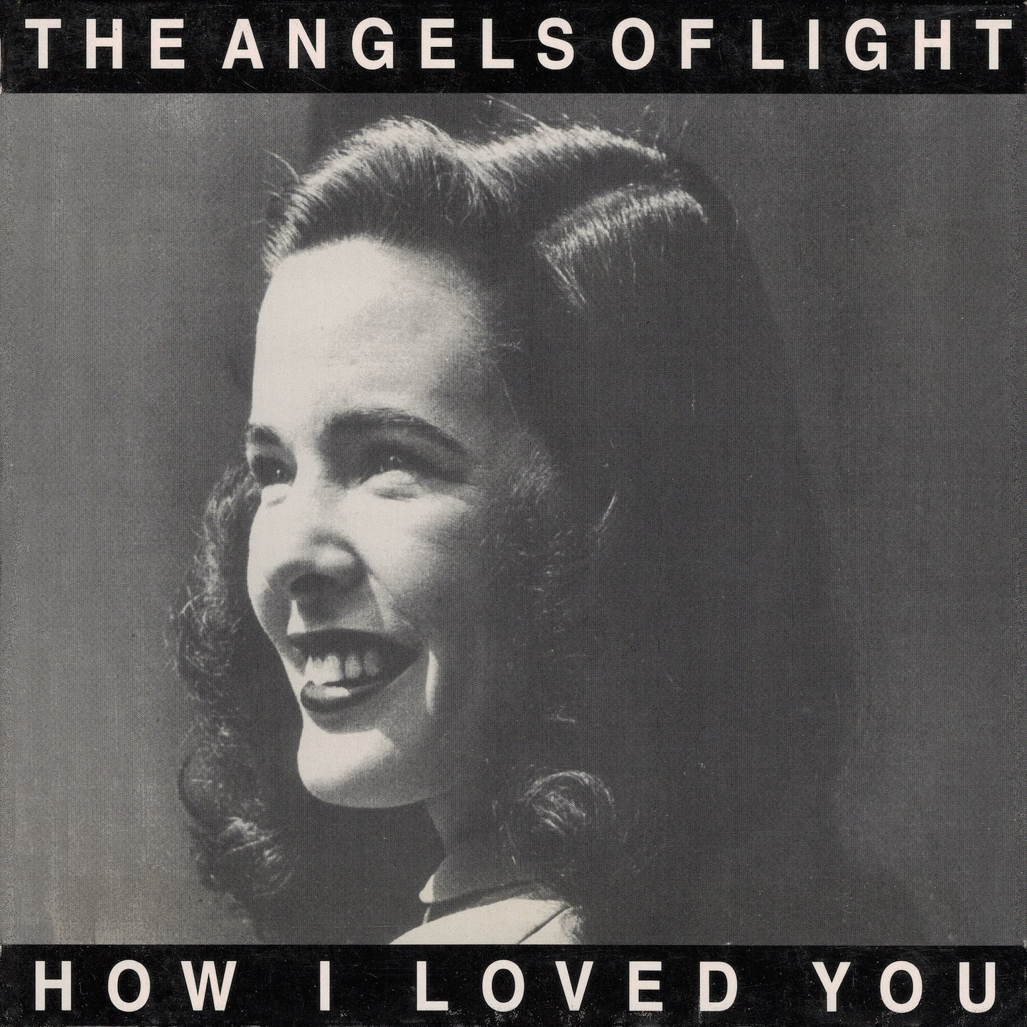 ANGELS OF LIGHT - HOW I LOVED YOU