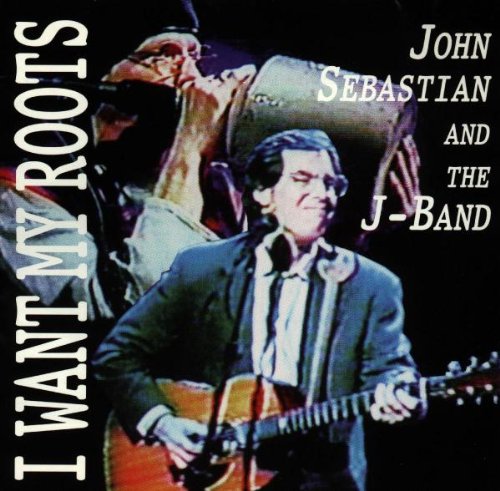 SEBASTIAN, JOHN - I WANT MY ROOTS - W/THE J-BAND