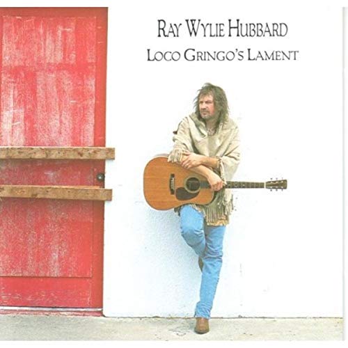 HUBBARD, RAY WYLIE - LOCO GRINGOS LAMENT