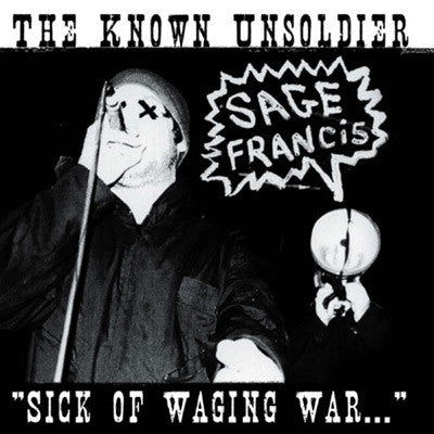 SAGE FRANCIS - KNOWN UNSOLDIER SICK OF WAGING