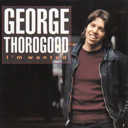THOROGOOD, GEORGE - I'M WANTED