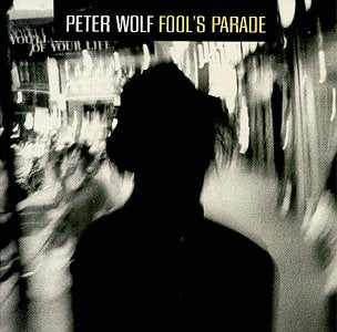 WOLF, PETER (J. GEILS BAND) - FOOLS PARADE