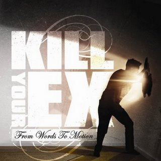 KILL YOUR EX - FROM WORDS TO MOTION