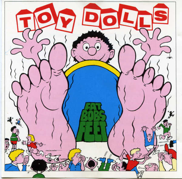 TOY DOLLS - FAT BOB'S FEET