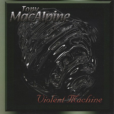 MACALPINE, TONY - VIOLENT MACHINE