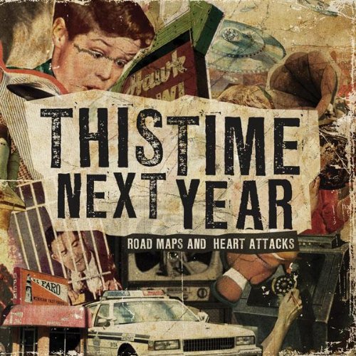 THIS TIME NEXT YEAR - ROAD MAPS AND HEART ATTACKS