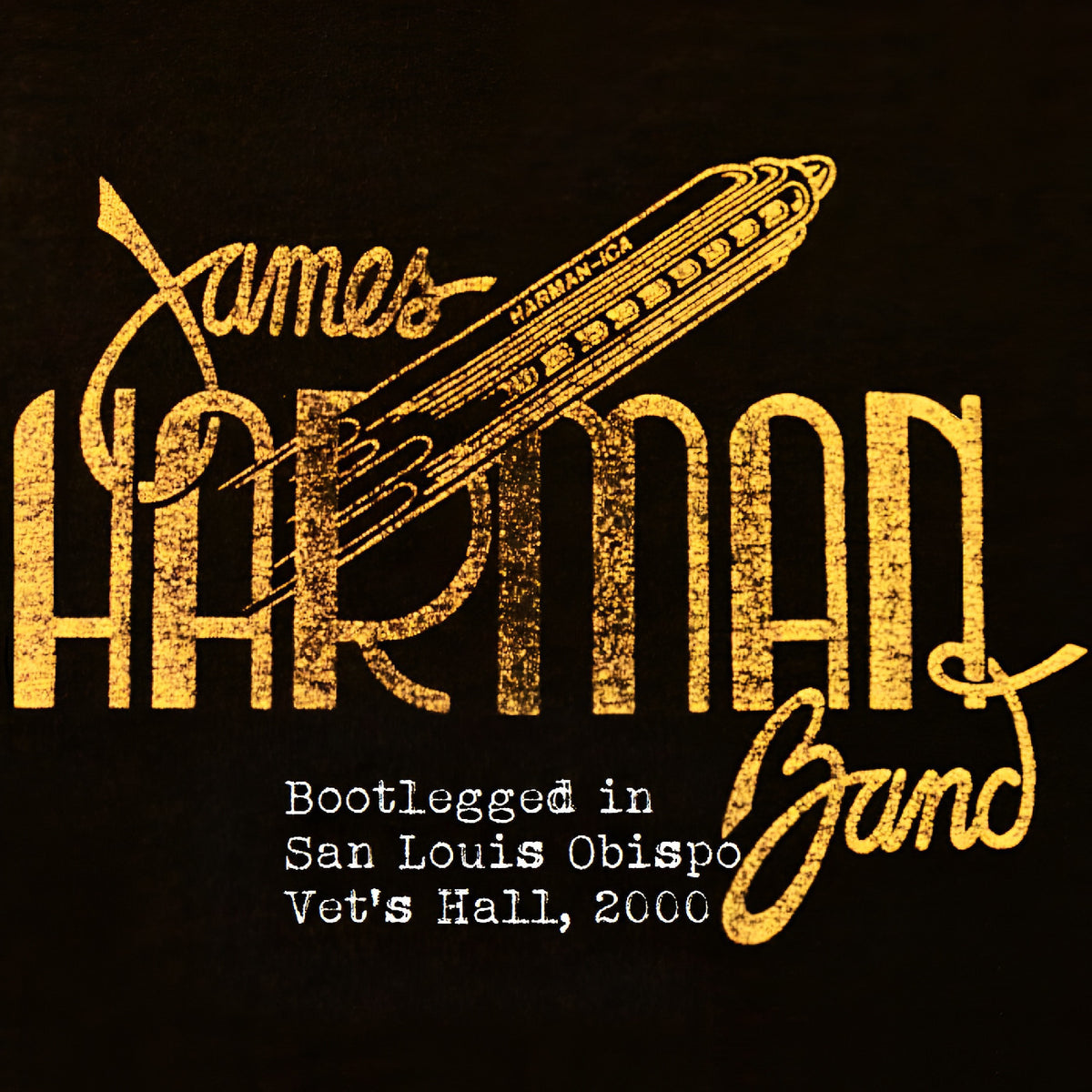 JAMES HARMAN BAND - BOOTLEGGED IN SAN LUIS OBISPO VET'S HALL, 2000