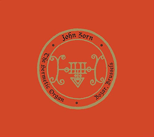 JOHN ZORN - THE HERMETIC ORGAN VOL. 10 - BOZAR, BRUSSELS (CD)