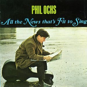 OCHS, PHIL - ALL THE NEWS THAT'S FIT TO SING