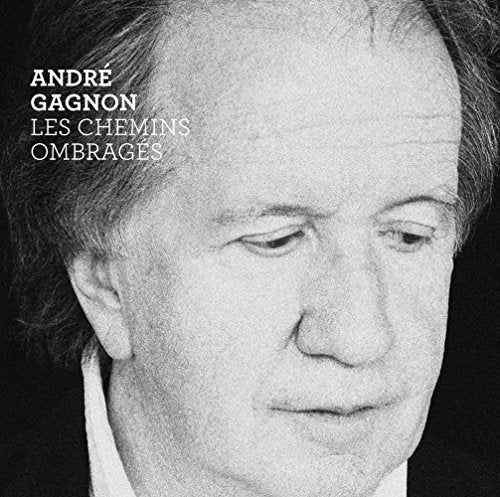 ANDRE GAGNON - LES CHEMINS OMBRAGES (CD)