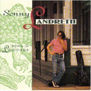 LANDRETH, SONNY - DOWN IN LOUISIANA