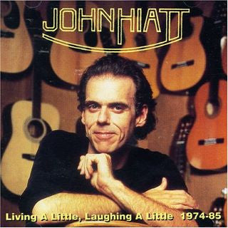 HIATT, JOHN - LIVING A LITTLE, LAUGHING A LITTLE
