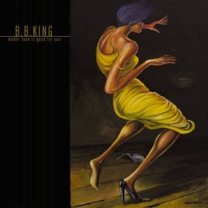 KING, B.B. - MAKIN LOVE IS GOOD FOR YOU