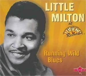 LITTLE MILTON - RUNNING WILD BLUES