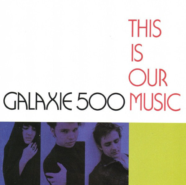 GALAXIE 500 - THIS IS OUR MUSIC (REMASTERED)