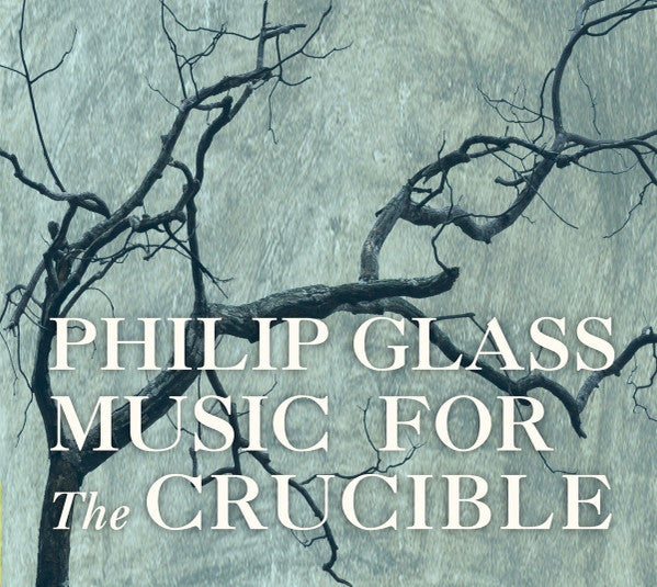GLASS, PHILIP - MUSIC FOR THE CRUCIBLE