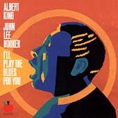 KING, ALBERT & JOHN LEE HOOKER - I'LL PLAY THE BLUES FOR YOU