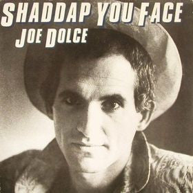 DOLCE, JOE - SHADDAP YOU FACE