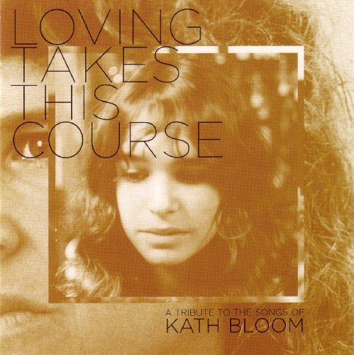 BLOOM, KATH - TRIBUTE: LOVING TAKES THIS COURSE