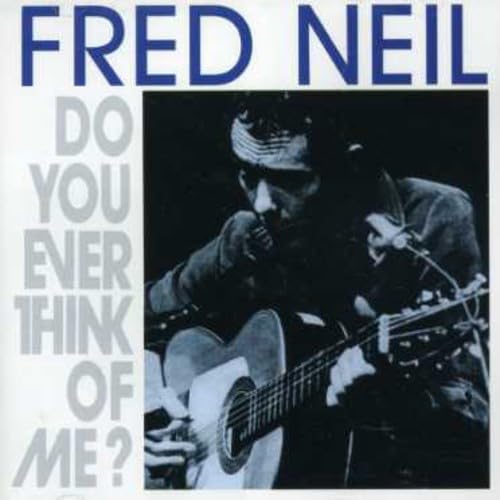 NEIL, FRED - DO YOU EVER THINK OF ME?