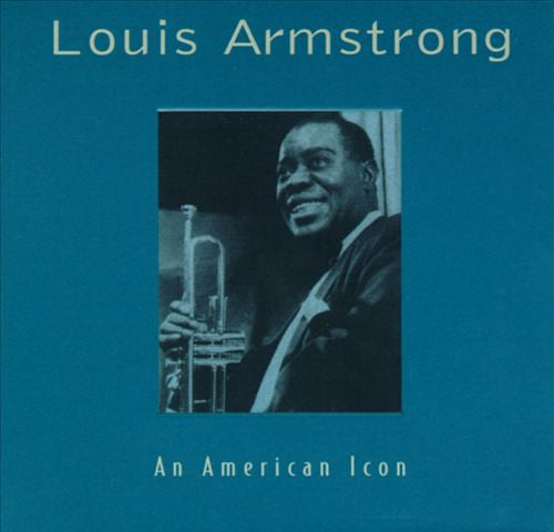 ARMSTRONG, LOUIS - AN AMERICAN ICON
