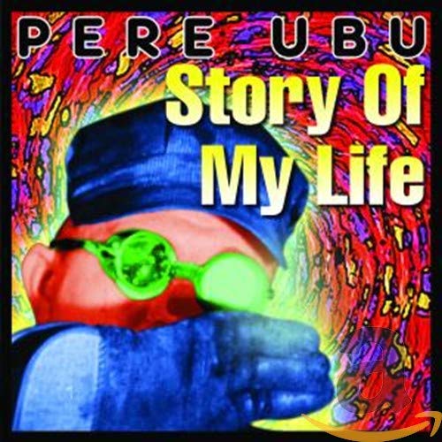 PERE UBU - STORY OF MY LIFE (REMASTERED)