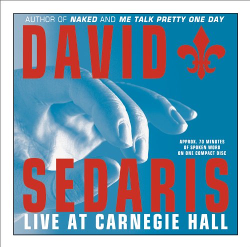 SEDARIS, DAVID - DAVID SEDARIS: LIVE AT CARNEGIE HALL