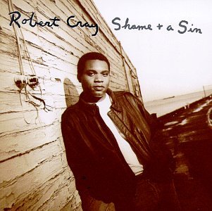 CRAY, ROBERT - SHAME AND A SIN