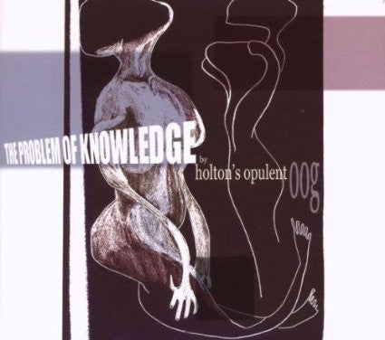 HOLTON'S OPULENT OOG - PROBLEM OF KNOWLEDGE