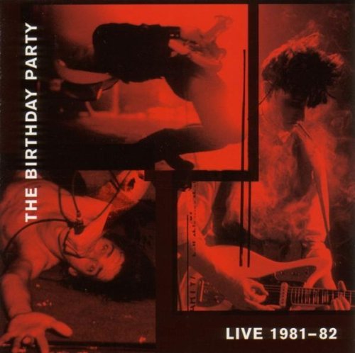 BIRTHDAY PARTY - LIVE 1981-1982
