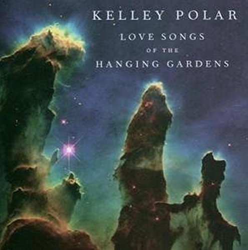 POLAR, KELLEY - LOVE SONGS OF THE HANGING GARDENS